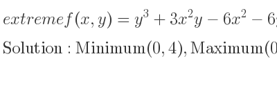 The extreme f(x,y)=y^3+3x^2y-6x^2-6y^2+2 is Minimum(0,4),Maximum(0,0),Saddle(2,2),Saddle(-2,2)